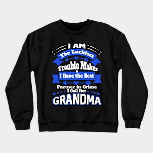 I Am The Luckiest Trouble Maker I Call Her Grandma Grandkid Gifts Crewneck Sweatshirt